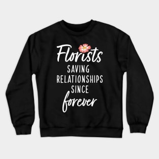 Florists Saving Relationships Since Forever Crewneck Sweatshirt